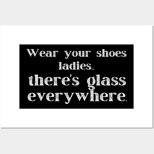 Wear Your Shoes Ladies There's Glass Everywhere Posters and Art